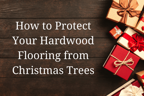 How to Protect Your Hardwood Flooring from Christmas Trees